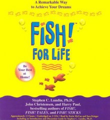 Fish! for Life: A Remarkable Way To Achieve Your Dreams - Stephen C. Lundin