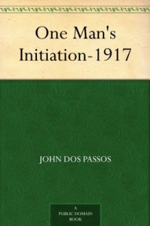 One Man's Initiation-1917 - John Dos Passos