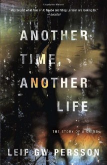 Another Time, Another Life: The Story of a Crime - Leif G.W. Persson