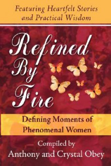 Refined by Fire: Defining Moments of Phenomenal Women - Crystal Obey