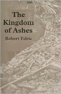 The Kingdom of Ashes - Robert Edric