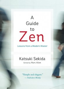 A Guide to Zen: Lessons from a Modern Master - Katsuki Sekida, Marc Allen