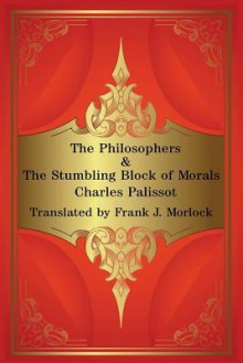 The Philosophers & the Stumbling Block of Morals: Two Plays - Charles Palissot, Frank J. Morlock