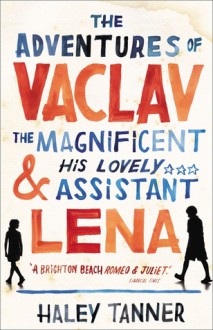 The Adventures of Vaclav the Magnificent and his lovely assistant Lena - Haley Tanner