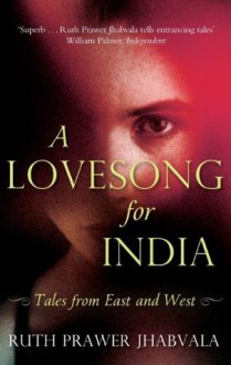 A Lovesong For India: Tales from East and West - Ruth Prawer Jhabvala