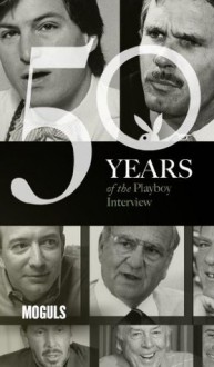 The Playboy Interview: Moguls - Jeff Bezos, Playboy, Ted Turner, Steve Jobs, Lee Iacocca, Bill Gates, David Geffen Malcolm Forbes