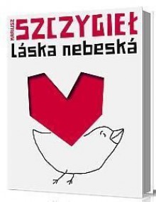 Láska nebeská - Mariusz Szczygieł