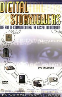 Digital Storytellers: The Art of Communicating the Gospel - Len Wilson, Jason Moore