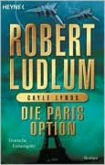 Die Paris-Option - Heinz Zwack, Robert Ludlum, Gayle Lynds