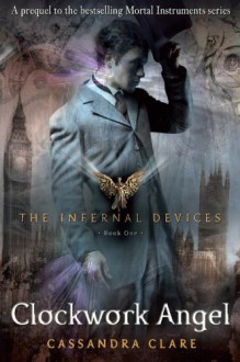 Clockwork Angel (The Infernal Devices #1) - Cassandra Clare