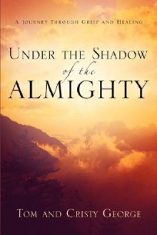 Under the Shadow of the Almighty - Tom George, Cristy George