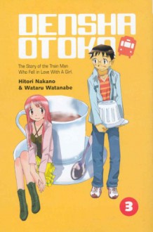 Densha Otoko: (Train Man) - Volume 3 - Wataru Watanabe, Hitori Nakano