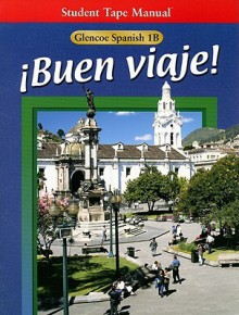 Glencoe Spanish 1B Buen Viaje! Student Tape Manual - Conrad J. Schmitt, Protase E. Woodford