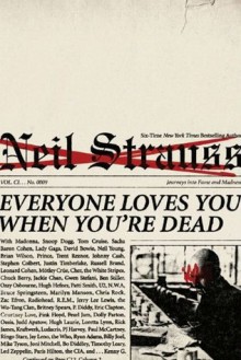 Everyone Loves You When You're Dead: Journeys into Fame and Madness - Neil Strauss