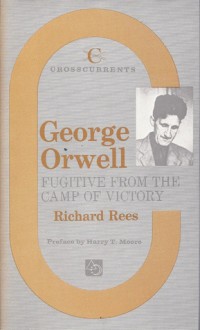 George Orwell: Fugitive From the Camp of Victory - Richard Rees, Harry Thornton Moore