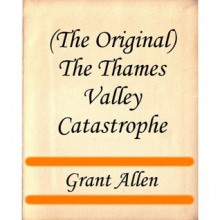 (The Original) The Thames Valley Catastrophe - Grant Allen