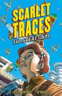 Scarlet Traces: The Great Game (Book 2) - Ian Edginton, D'Israeli