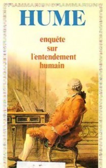 Enquête sur l'entendement humain. Principes de la morale - David Hume, Philippe Saltel, Roger-Pol Droit, Andre Leroy