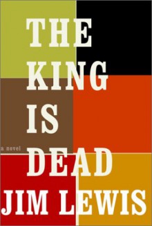 The King Is Dead - Jim Lewis