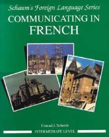 Schaum's Outline Communicating in French, Intermediate Level, Vol. 2 - Conrad J. Schmitt, Cconrad J. Schmitt