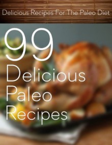 99 Delicious Paleo Recipes - Katherine Smith