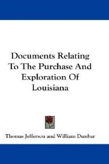 Documents Relating to the Purchase and Exploration of Louisiana - Thomas Jefferson, William Dunbar