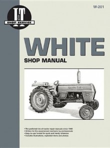 White: Shop Manual W-201 (I & T Shop Service Manuals, W-201) - Clymer Publications