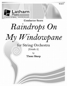 Raindrops on My Windowpane for String Orchestra - Score - Thom Sharp