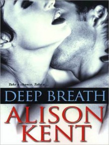 Deep Breath - Alison Kent