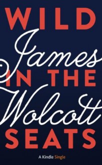 Wild in the Seats (Kindle Single) - James Wolcott