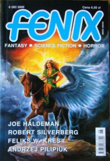 Fenix 2000 6(95) - Robert Silverberg, Maja Lidia Kossakowska, Andrzej Pilipiuk, Romuald Pawlak, Feliks W. Kres, Andrzej Zimniak, Joe William Haldeman, Mirosław Piotr Jabłoński, Redakcja magazynu Fenix