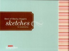 The Best of Becky Higgins' Sketches - Creating Keepsakes