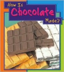 How Is Chocolate Made? - Angela Royston