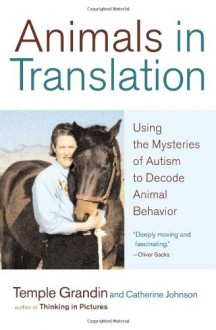 Animals in Translation: Using the Mysteries of Autism to Decode Animal Behavior - Temple Grandin, Catherine Johnson