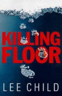 Killing Floor - Lee Child