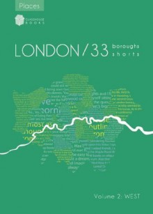 33 West: London Boroughs Shorts - Bobby Nayyar, Daisy Goodwin, Will Maxted, Rachael Dunlop