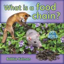 What Is a Food Chain? - Bobbie Kalman