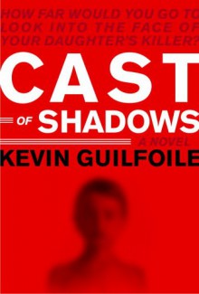 Cast of Shadows - Kevin Guilfoile