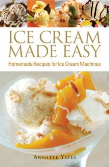 Ice Cream Made Easy - Annette Yates