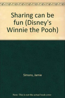 Sharing can be fun (Disney's Winnie the Pooh) - Jamie Simons