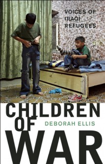 Children of War: Voices of Iraqi Refugees - Deborah Ellis