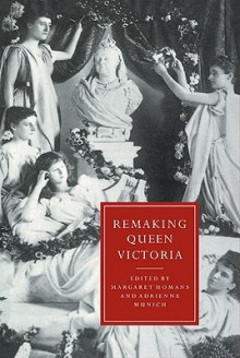 Remaking Queen Victoria - Margaret Homans