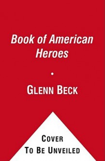 The Book of American Heroes: Our Founders - Glenn Beck, T.B.A.