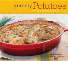 Yummy Potatoes: 65 Downright Delicious Recipes - Marlena Spieler, Sheri Giblin