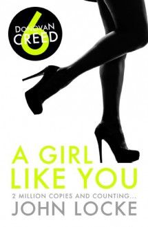 A Girl Like You: 6 (Donovan Creed) - John Locke