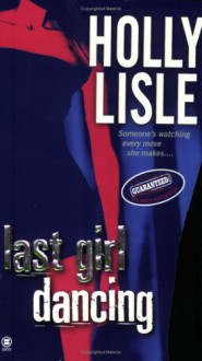 Last Girl Dancing - Holly Lisle