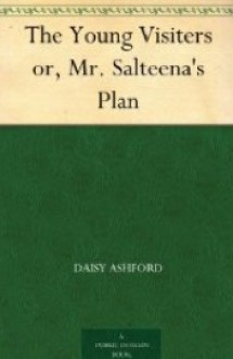 The Young Visiters, or Mr. Salteena's Plan - Daisy Ashford