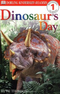 Dinosaur's Day (Dorling Kindersley Readers, Level 1: Beginning to Read) - Ruth Thomson