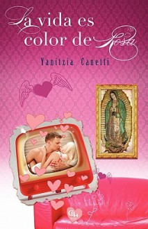 La Vida Es Color de Rosa - Yanitzia Canetti