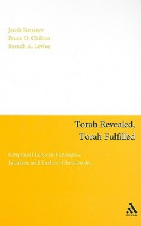 Torah Revealed, Torah Fulfilled: Scriptural Laws In Formative Judaism and Earliest Christianity - Jacob Neusner, Baruch A. Levine, Bruce Chilton